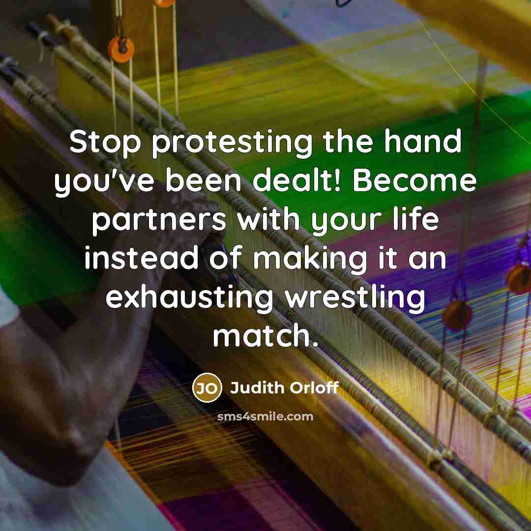 “Stop protesting the hand you've been dealt! Become partners with…” quote by Judith Orloff