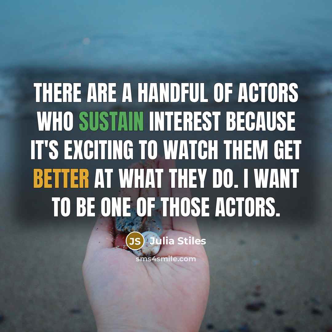 “There are a handful of actors who sustain interest because…” quote by Julia Stiles