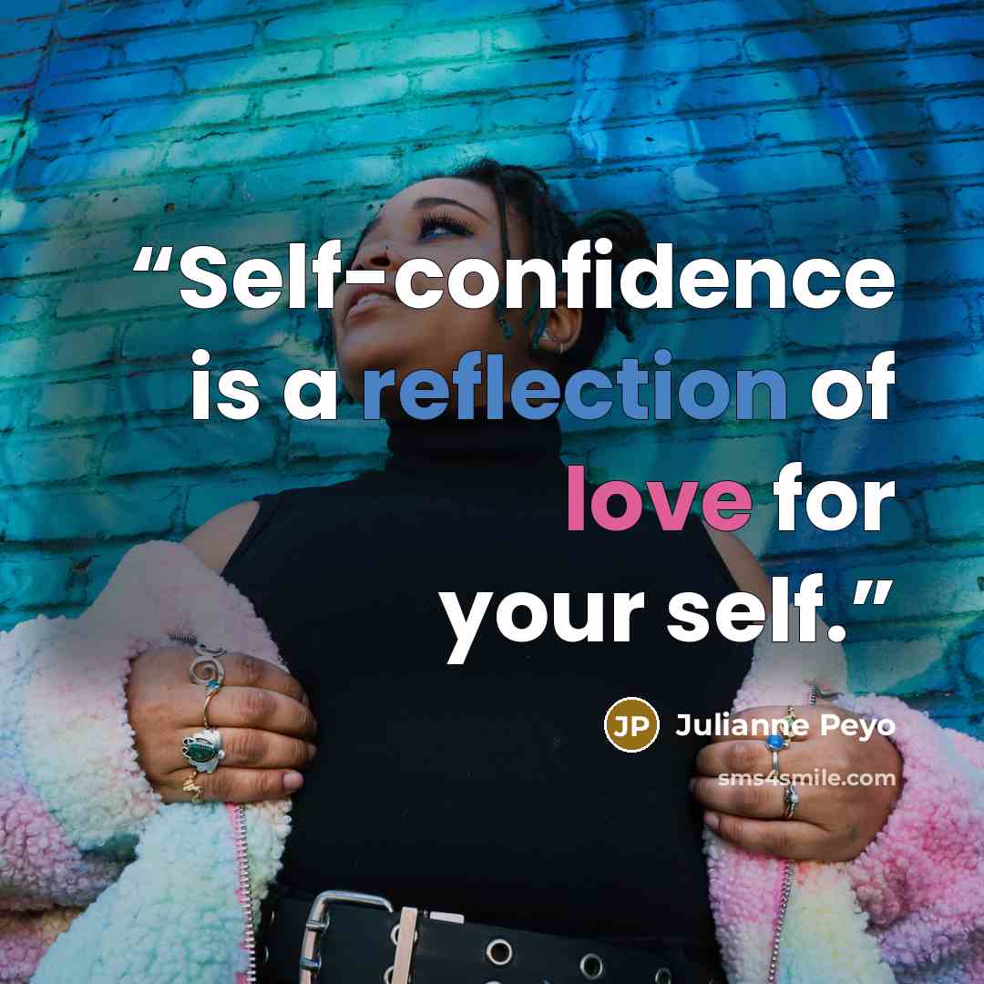 “Self-confidence is a reflection of love for your self.” quote by Julianne Peyo