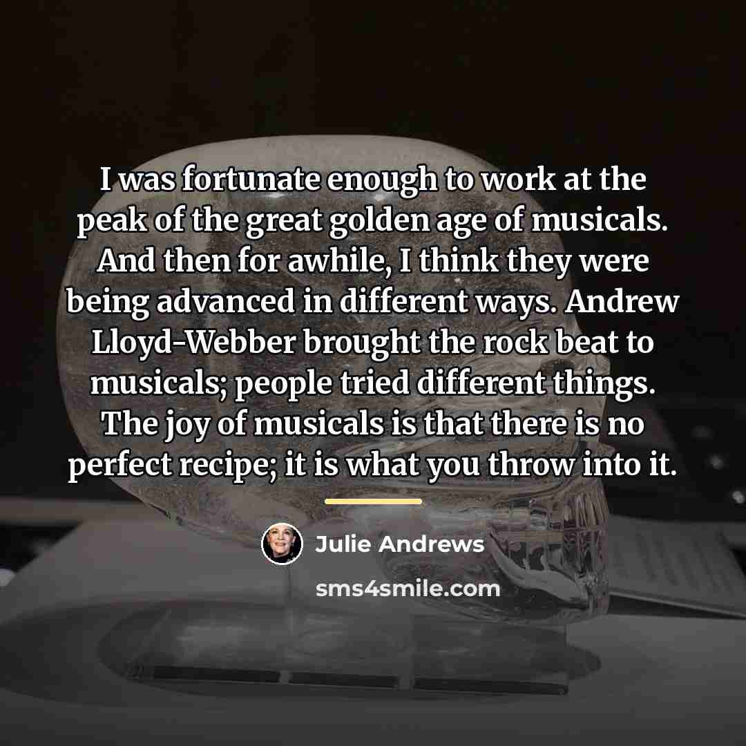 “I was fortunate enough to work at the peak of…” quote by Julie Andrews