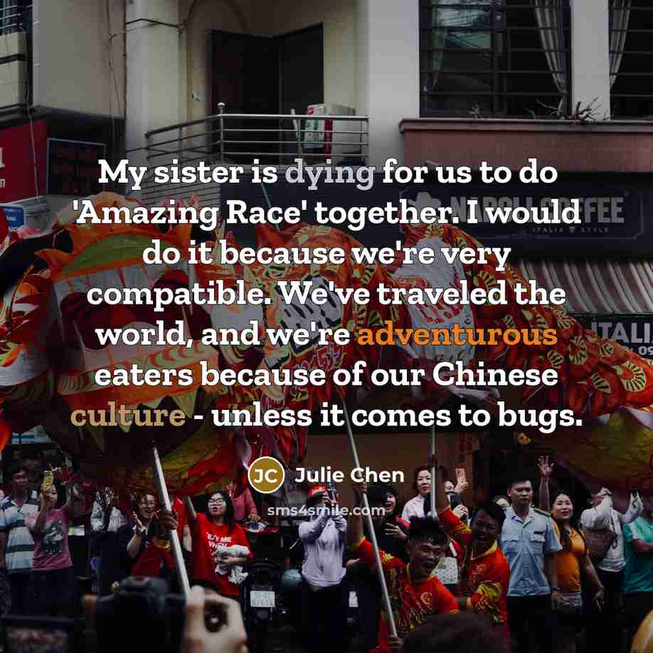 “My sister is dying for us to do 'Amazing Race'…” quote by Julie Chen