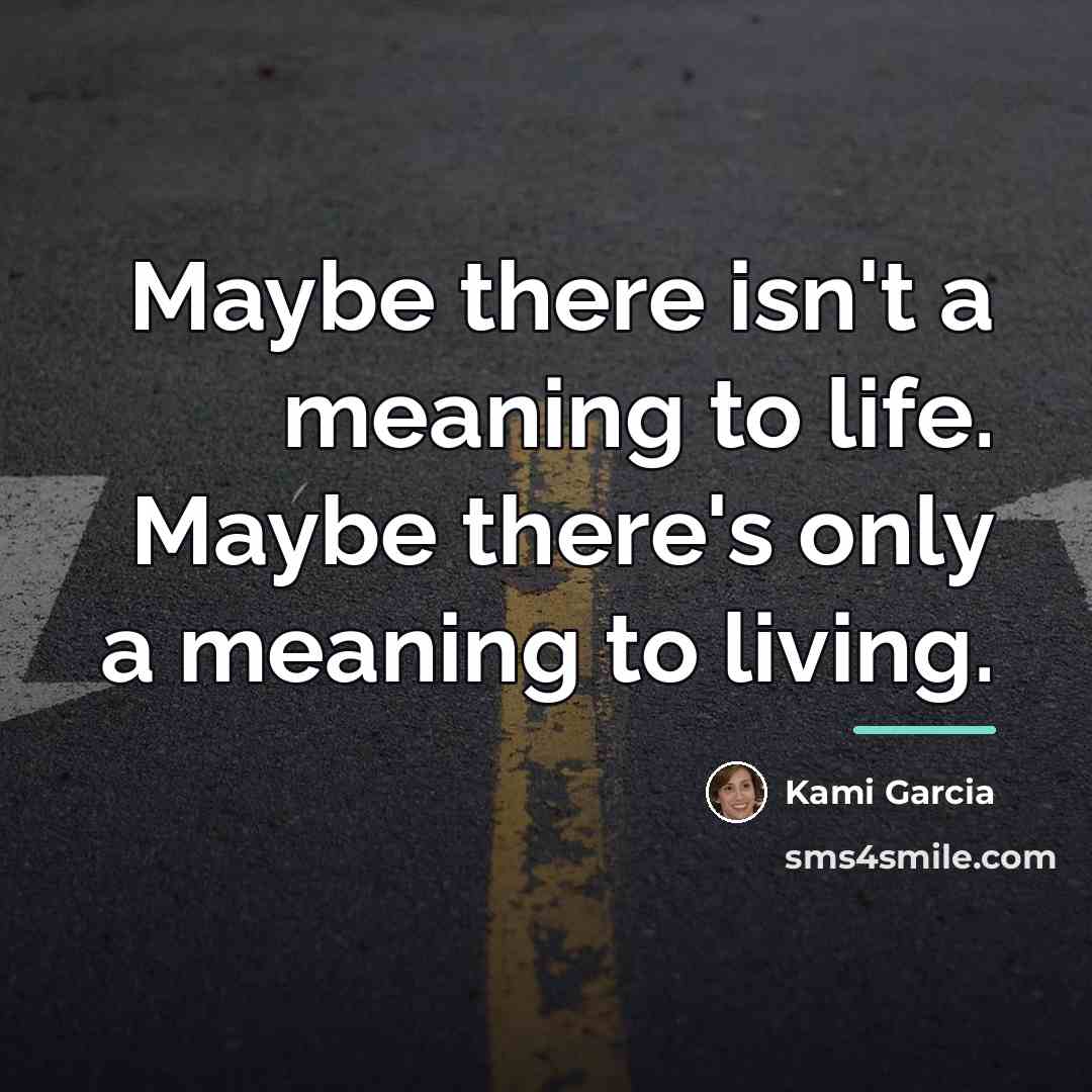“Maybe there isn't a meaning to life. Maybe there's only…” quote by Kami Garcia
