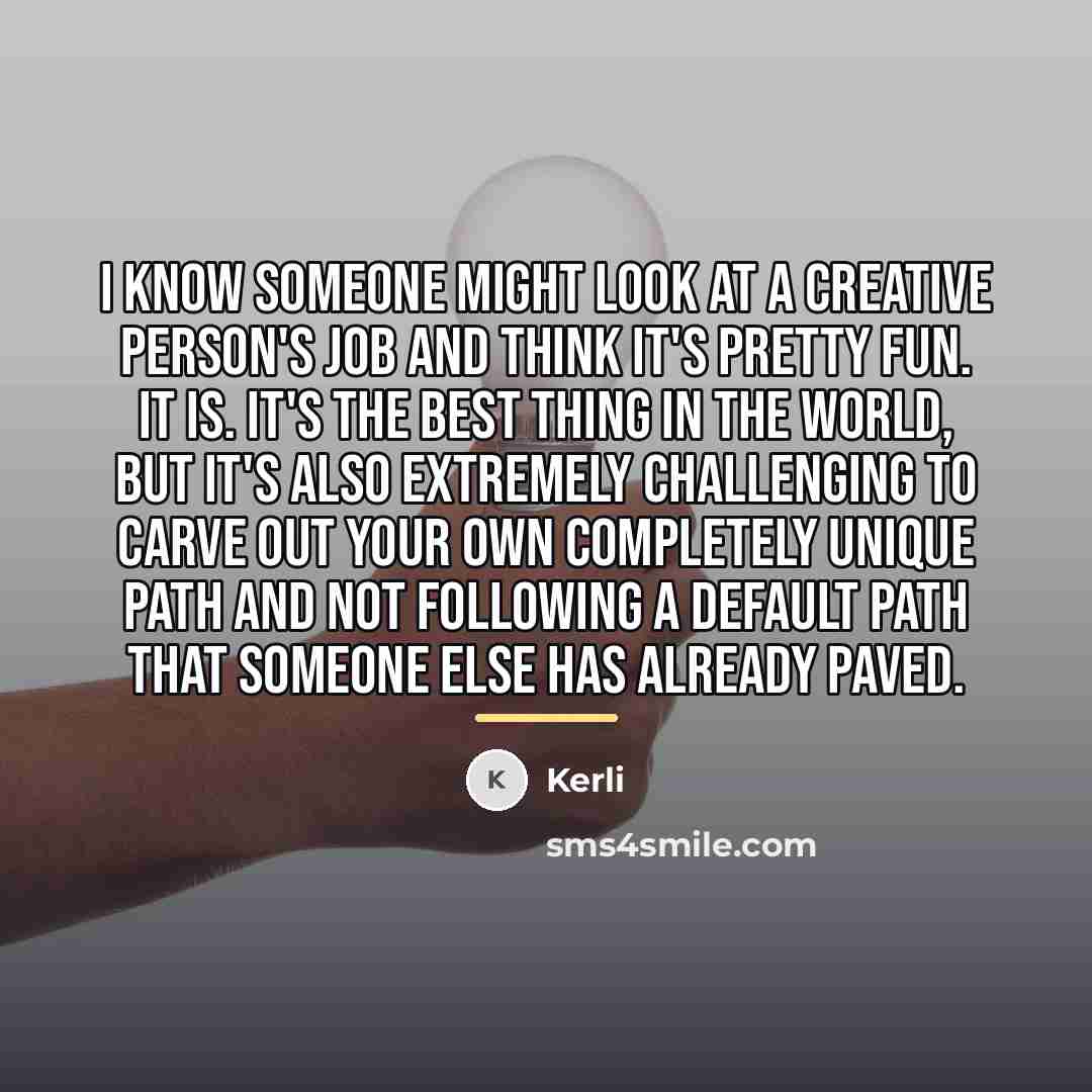 “I know someone might look at a creative person's job…” quote by Kerli