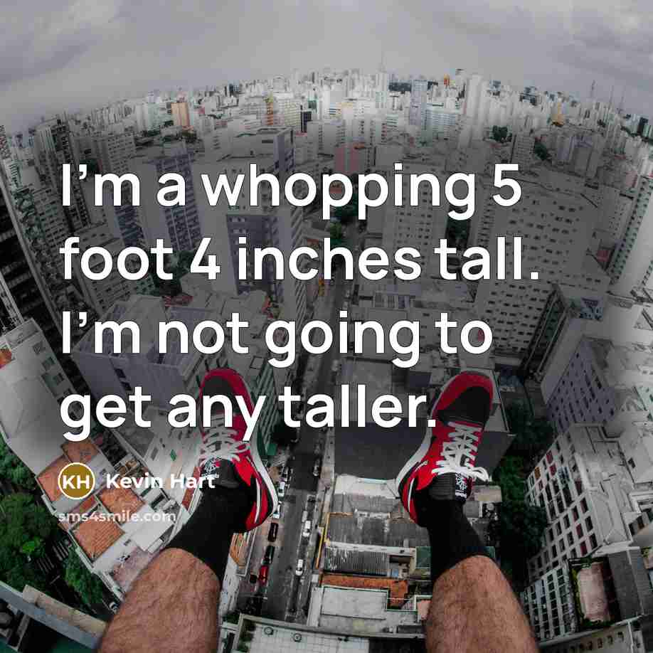 “I'm a whopping 5 foot 4 inches tall. I'm not…” quote by Kevin Hart