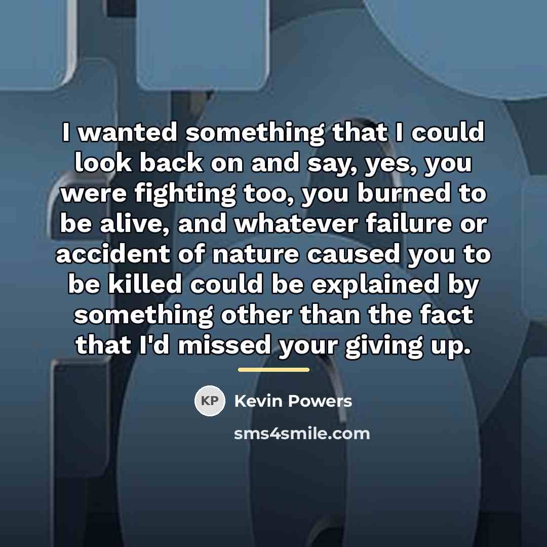 “I wanted something that I could look back on and…” quote by Kevin Powers