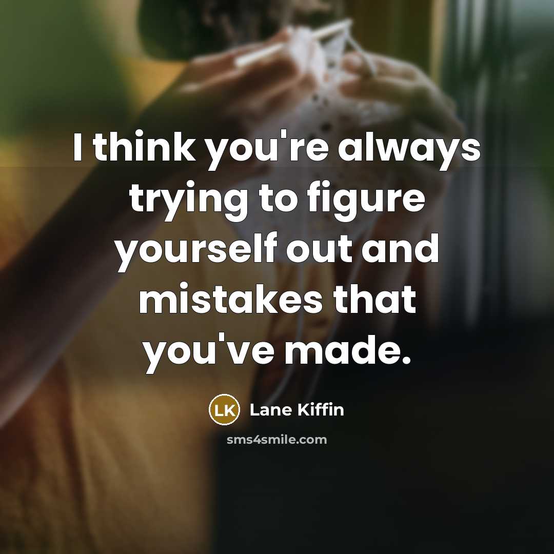“I think you're always trying to figure yourself out and…” quote by Lane Kiffin