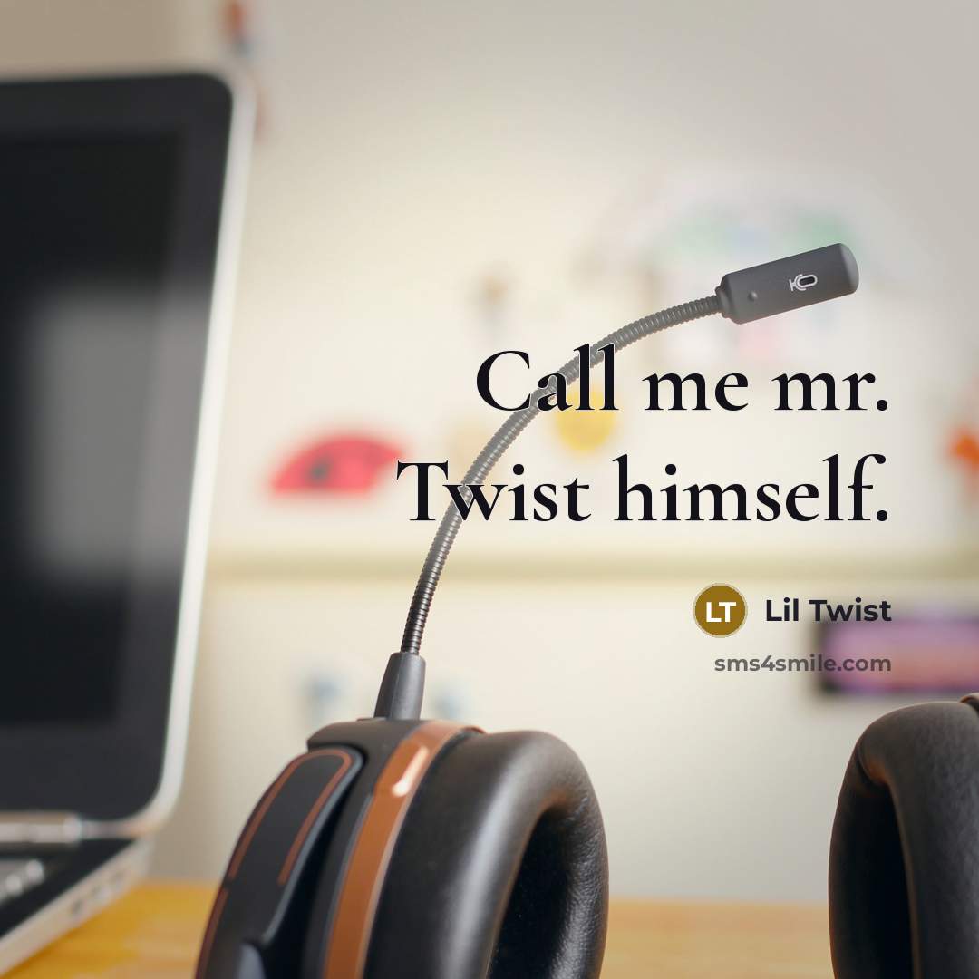 “Call me mr. Twist himself.” quote by Lil Twist