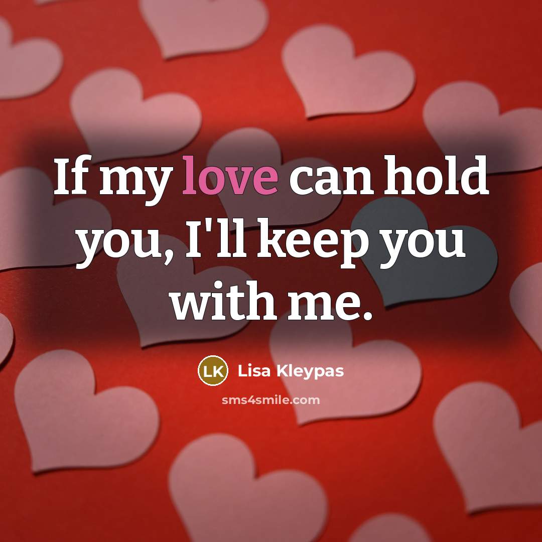 “If my love can hold you, I'll keep you with me.” quote by Lisa Kleypas