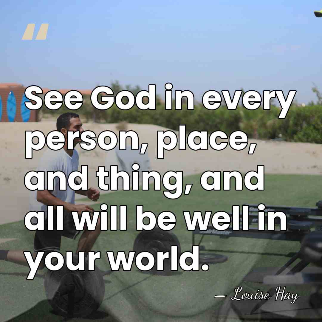 See God in every person, place, and thing, and all will be&hellip; - Louise Hay