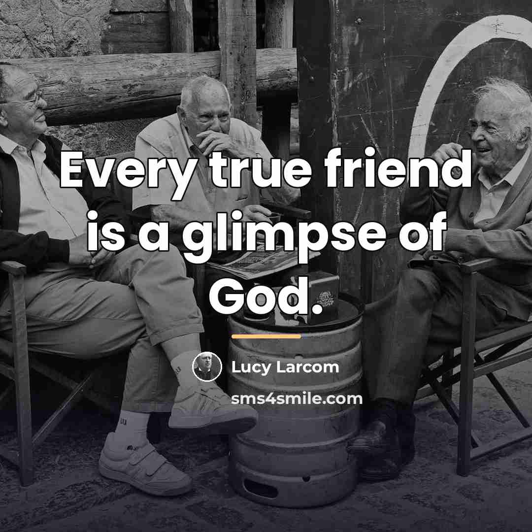 “Every true friend is a glimpse of God.…” quote by Lucy Larcom