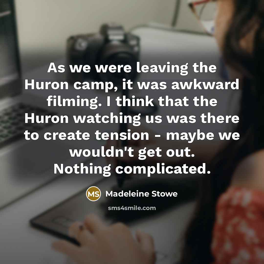 “As we were leaving the Huron camp, it was awkward…” quote by Madeleine Stowe
