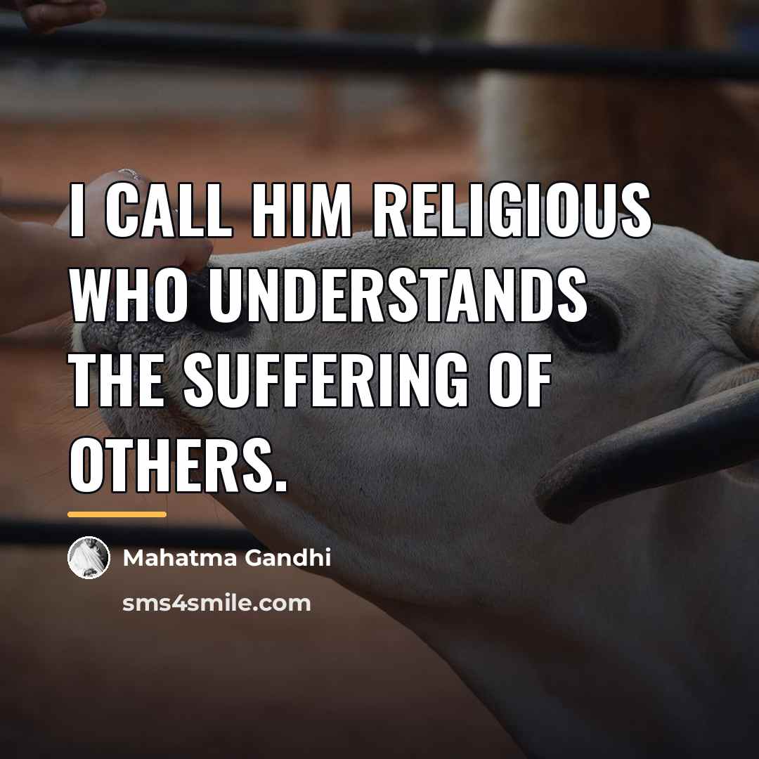 “I call him religious who understands the suffering of others.…” quote by Mahatma Gandhi