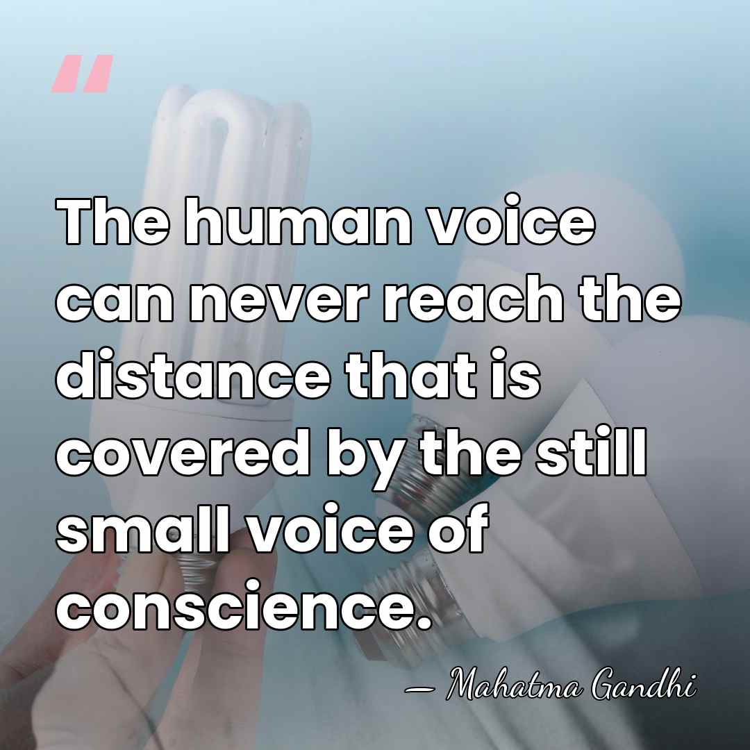 The human voice can never reach the distance that is covered by&hellip; - Mahatma Gandhi