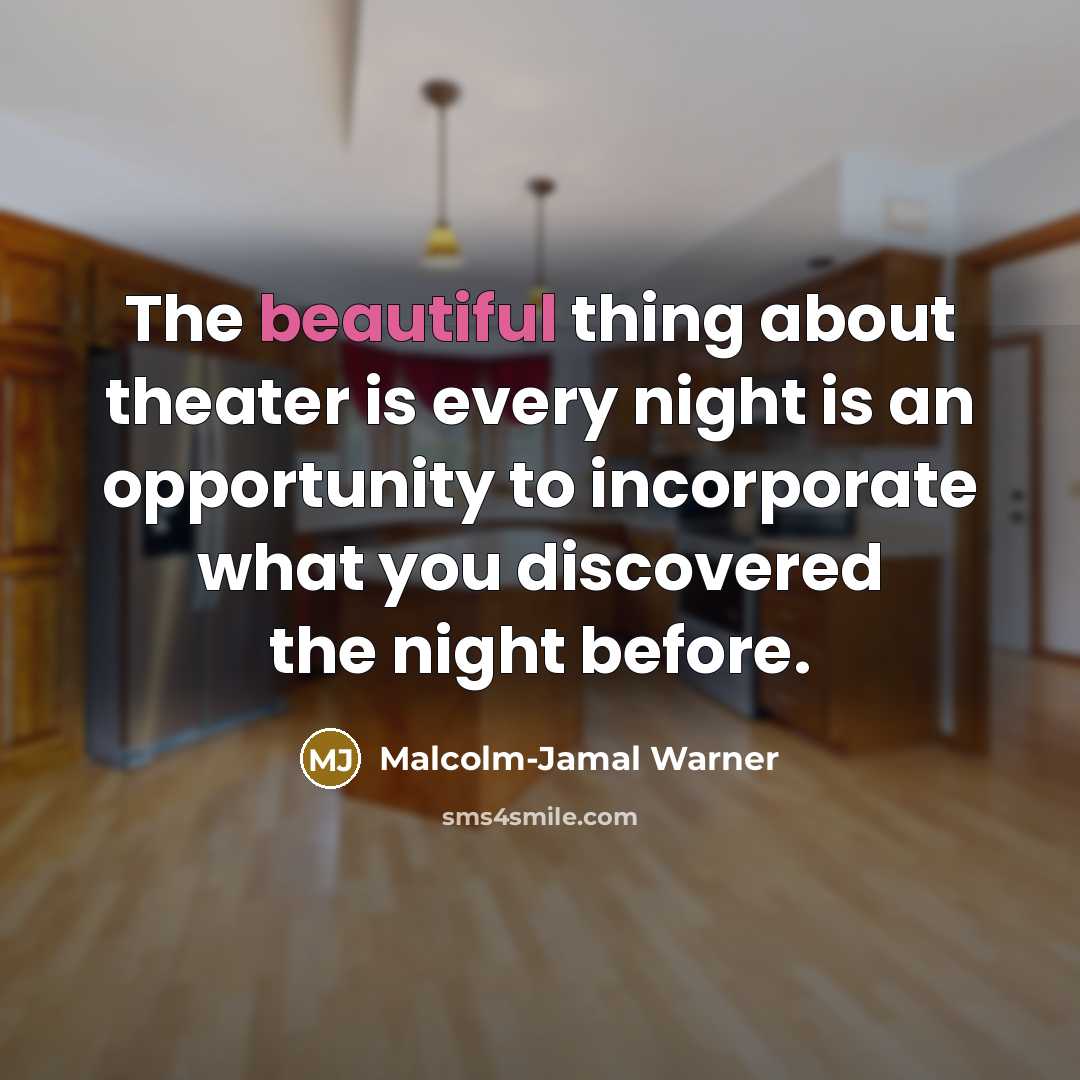 “The beautiful thing about theater is every night is an…” quote by Malcolm-Jamal Warner