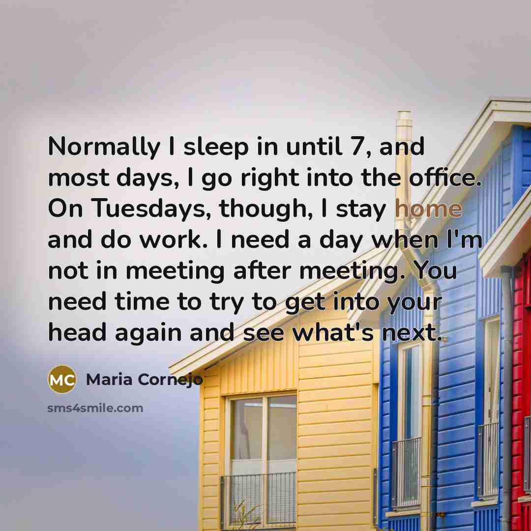 “Normally I sleep in until 7, and most days, I…” quote by Maria Cornejo