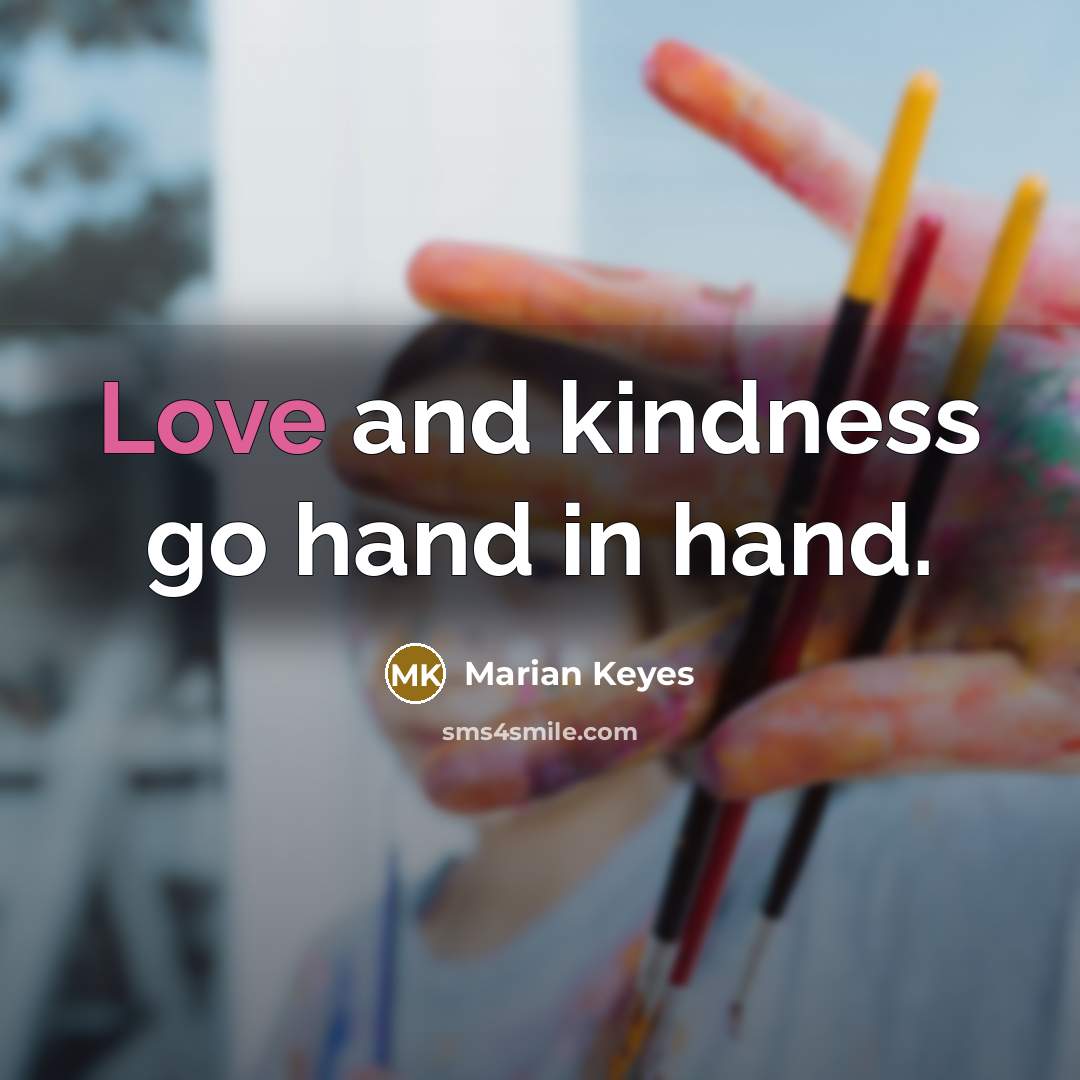 “Love and kindness go hand in hand.…” quote by Marian Keyes