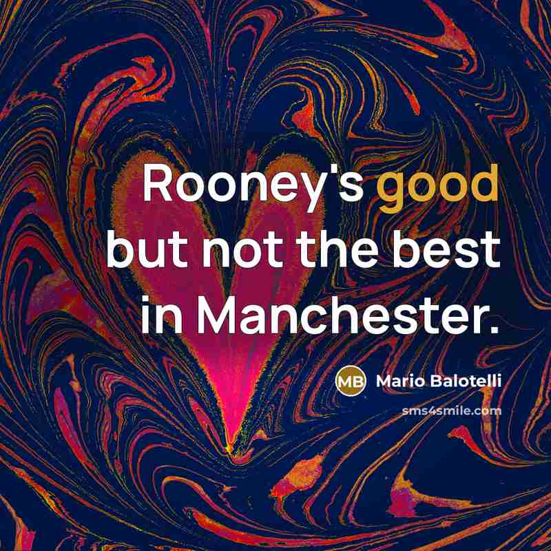 “Rooney's good but not the best in Manchester.…” quote by Mario Balotelli