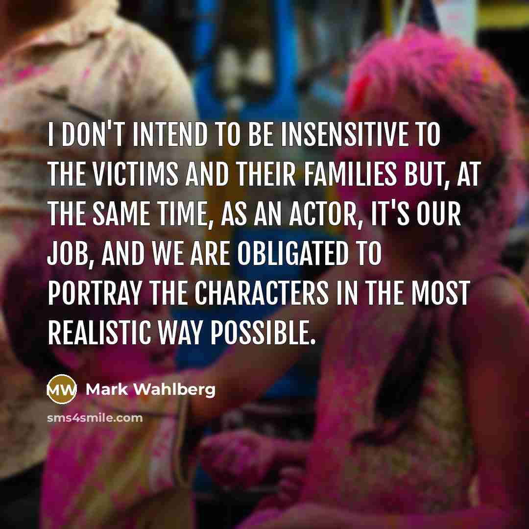 “I don't intend to be insensitive to the victims and…” quote by Mark Wahlberg