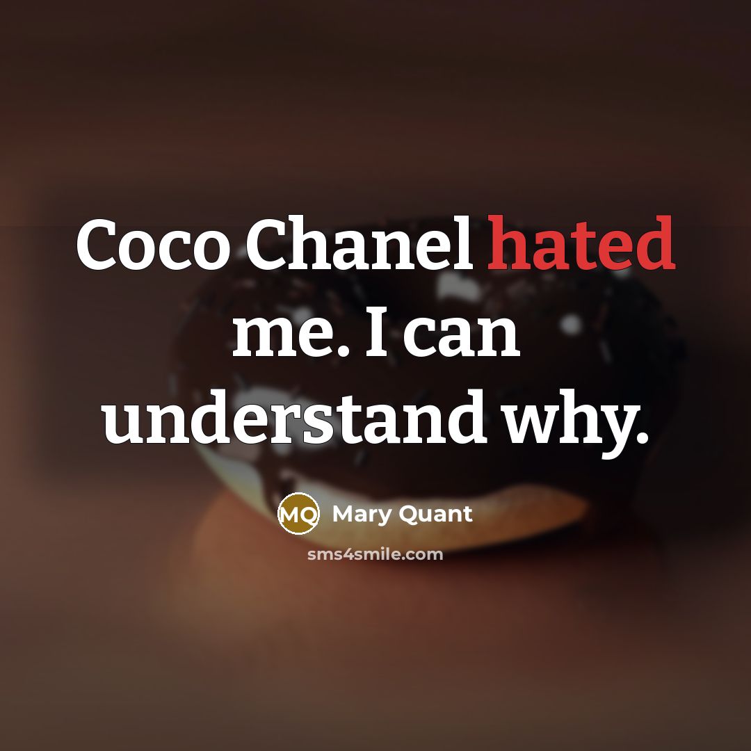 “Coco Chanel hated me. I can understand why.…” quote by Mary Quant