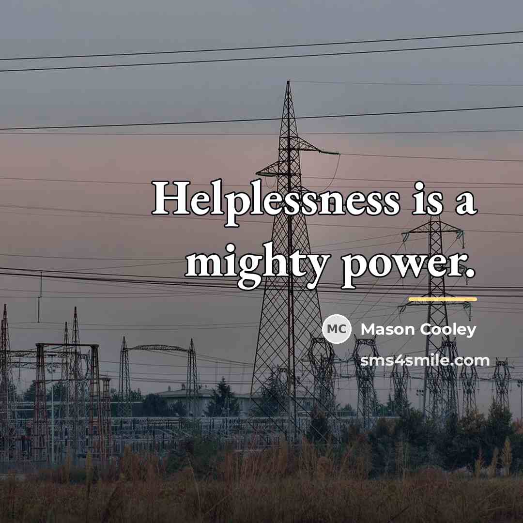 “Helplessness is a mighty power.…” quote by Mason Cooley