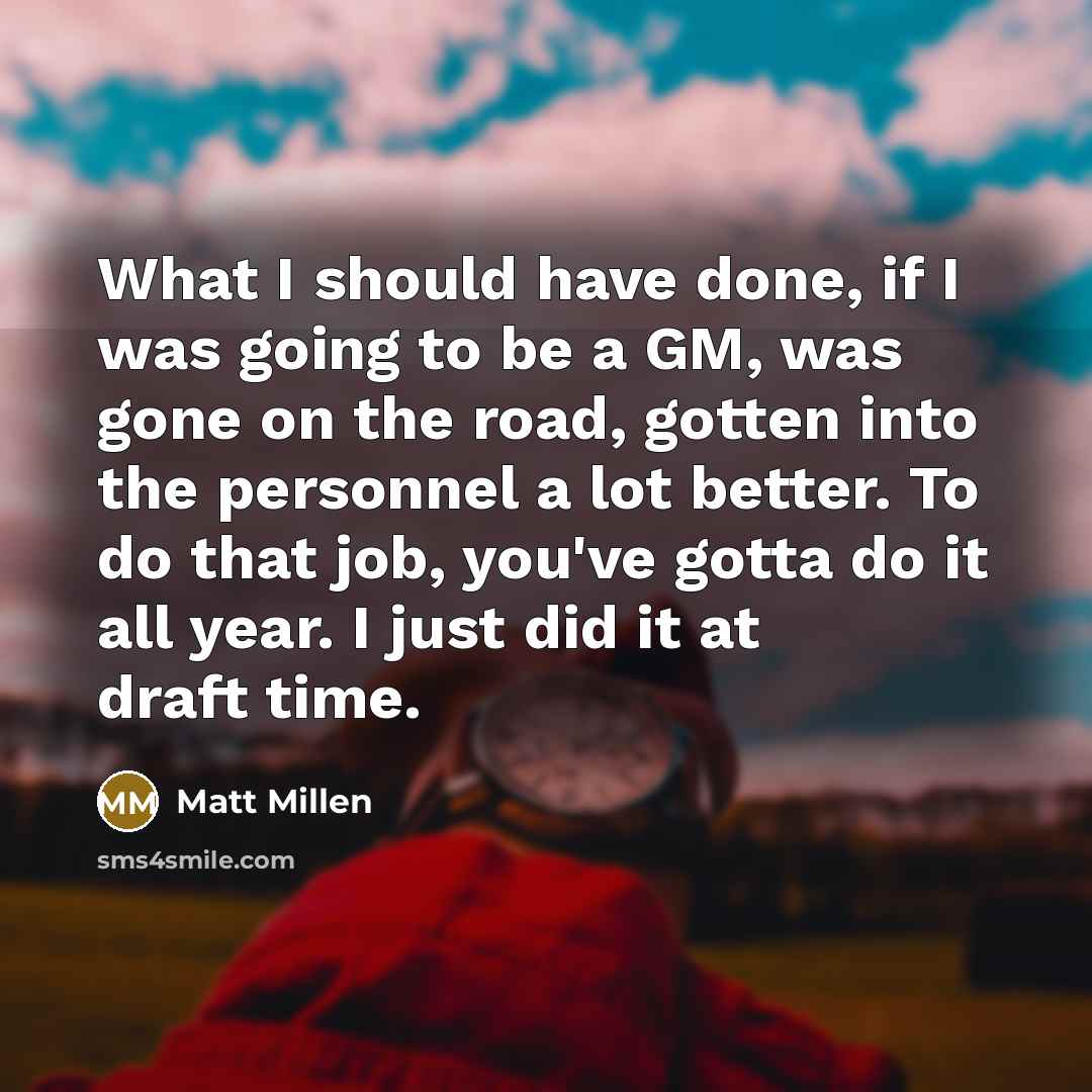 “What I should have done, if I was going to…” quote by Matt Millen