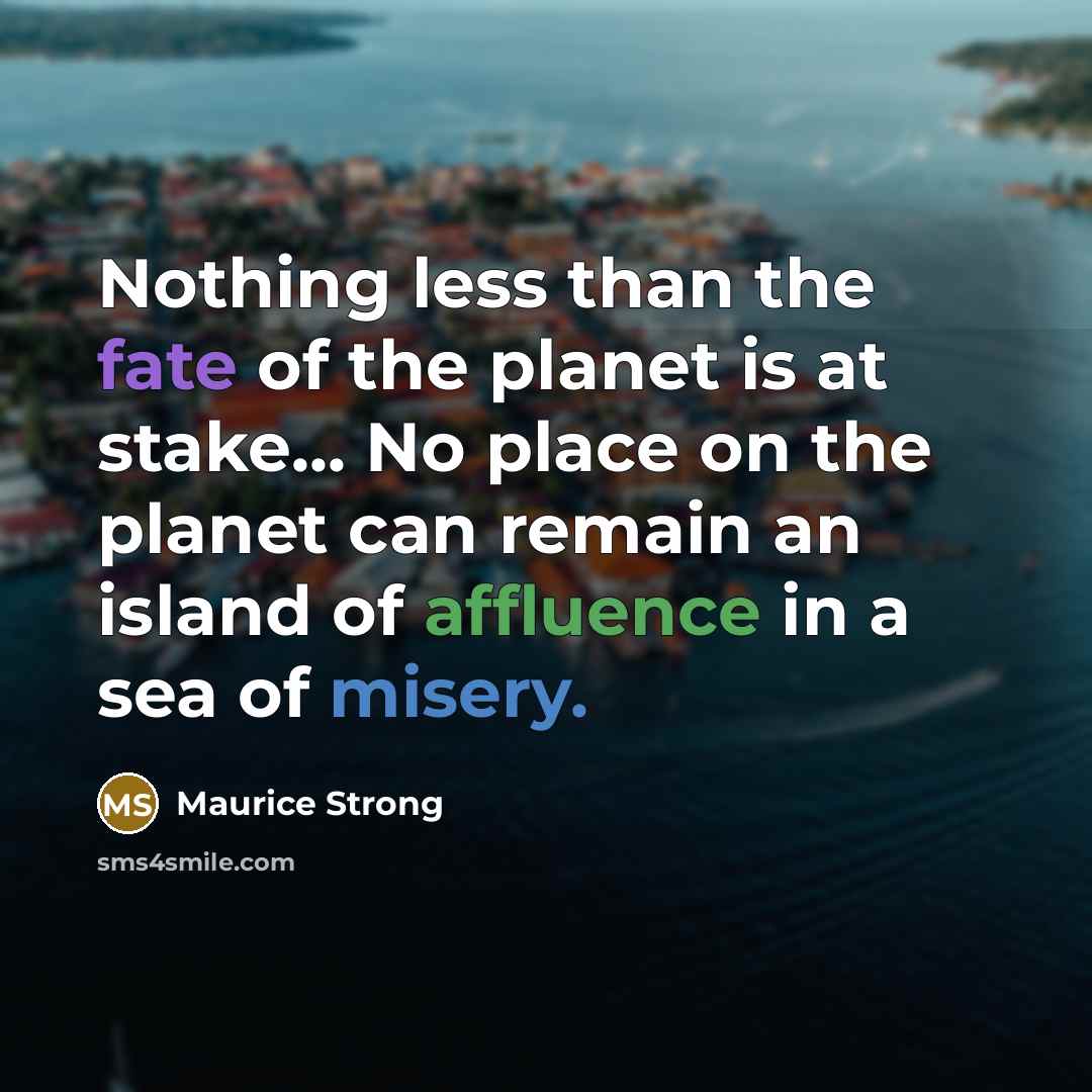 “Nothing less than the fate of the planet is at…” quote by Maurice Strong