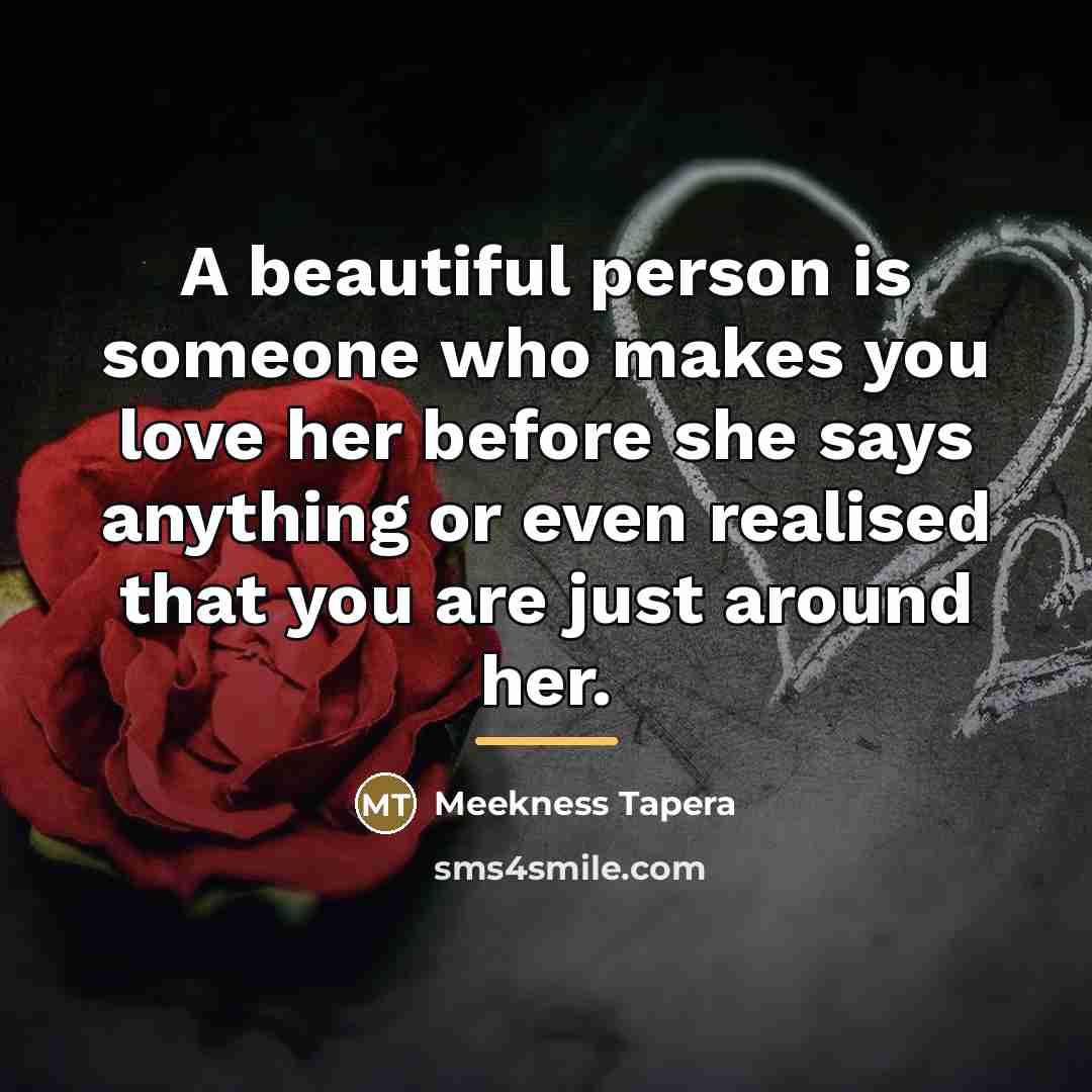 “A beautiful person is someone who makes you love her…” quote by Meekness Tapera