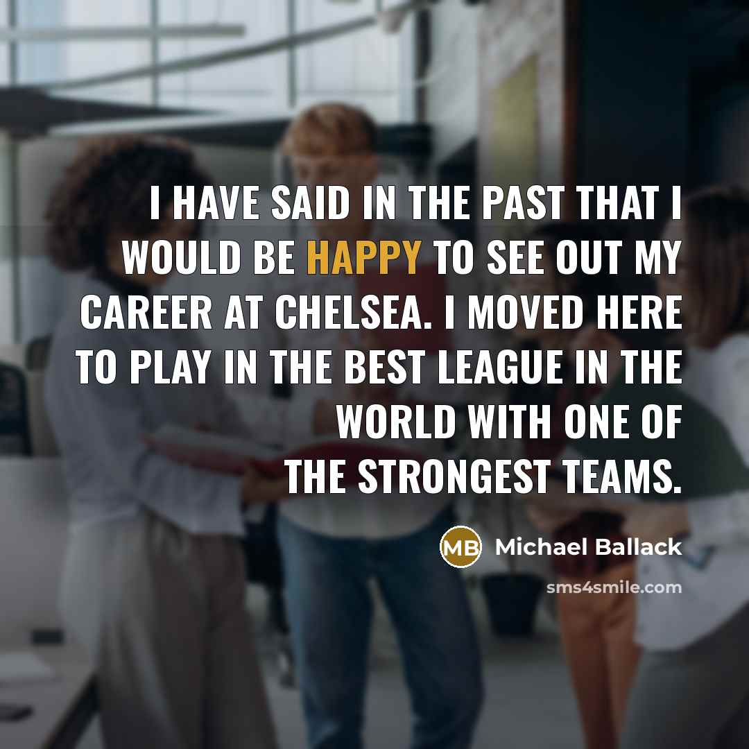 “I have said in the past that I would be…” quote by Michael Ballack
