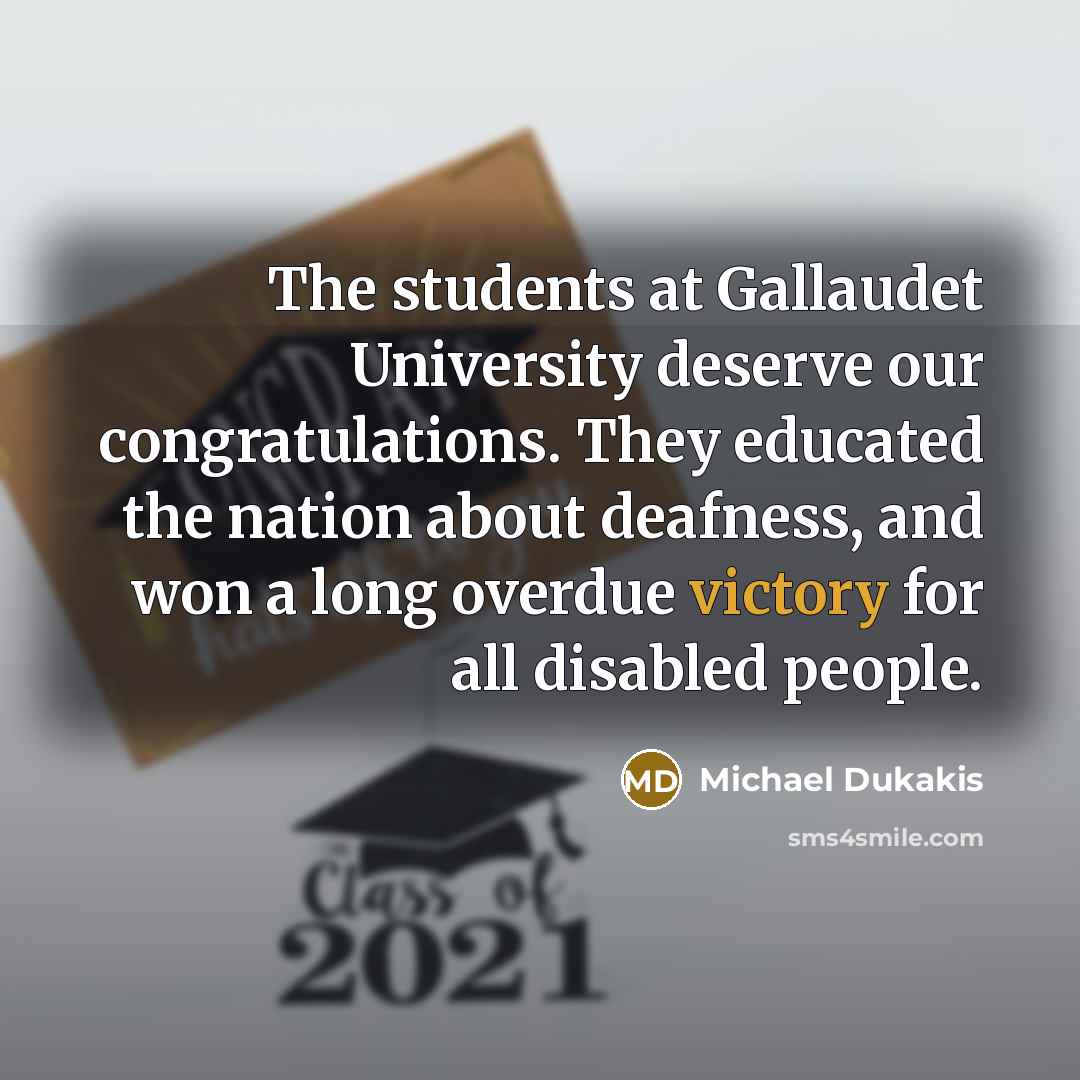 “The students at Gallaudet University deserve our congratulations. They educated…” quote by Michael Dukakis