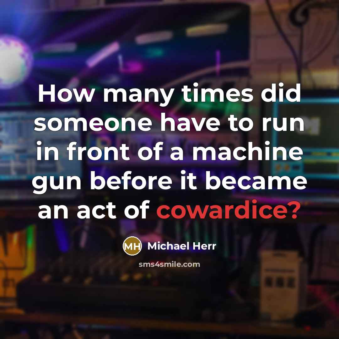“How many times did someone have to run in front…” quote by Michael Herr