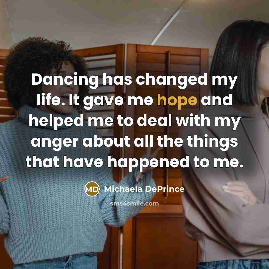 “Dancing has changed my life. It gave me hope and…” quote by Michaela DePrince
