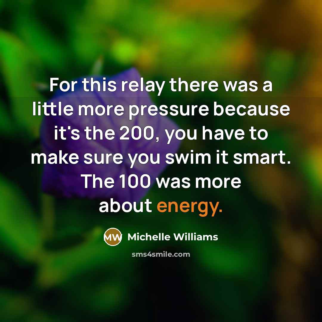 “For this relay there was a little more pressure because…” quote by Michelle Williams
