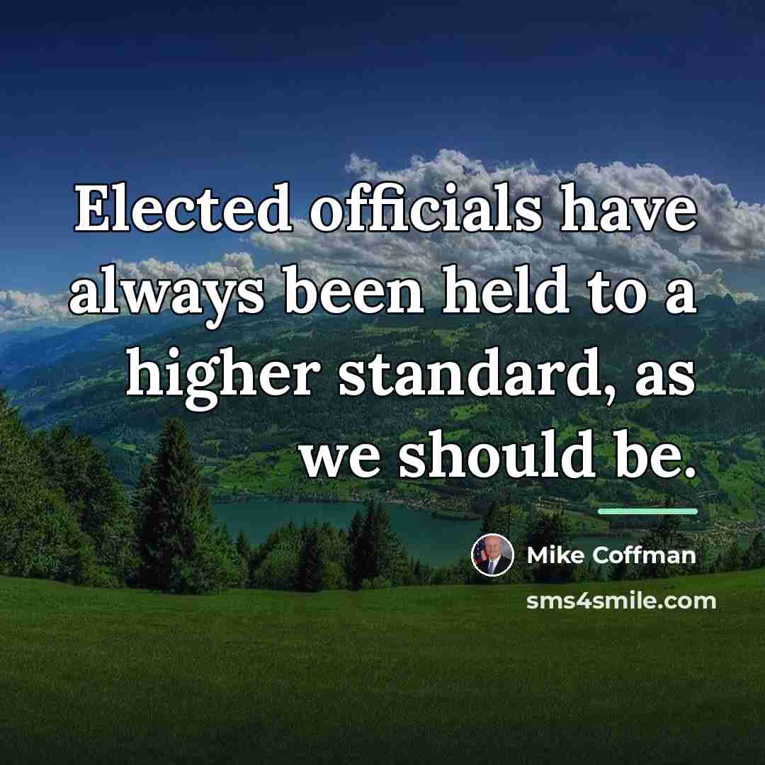 “Elected officials have always been held to a higher standard,…” quote by Mike Coffman