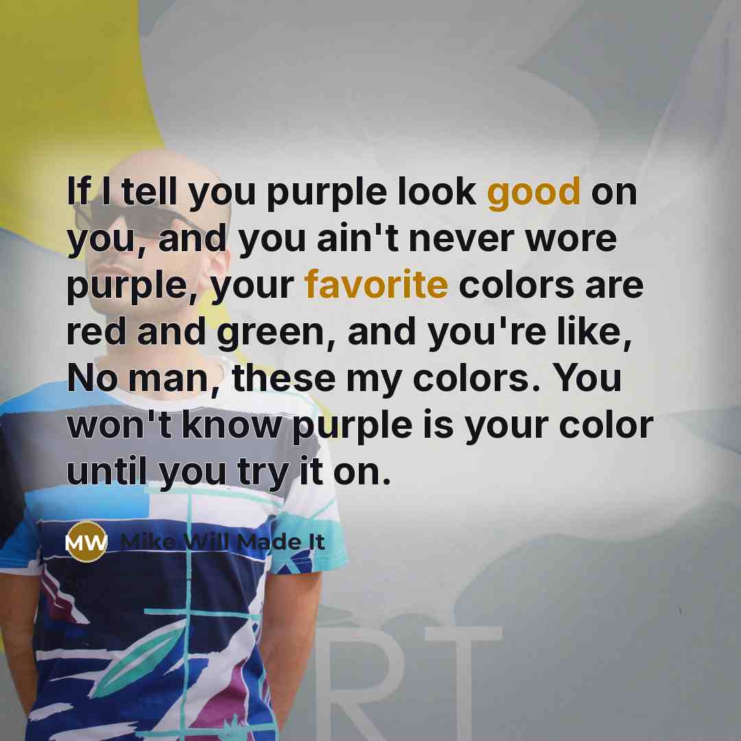 “If I tell you purple look good on you, and…” quote by Mike Will Made It