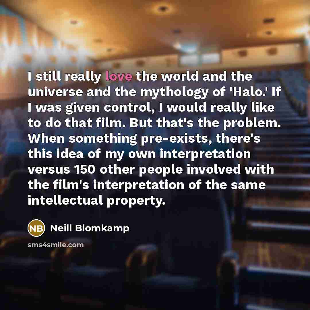 “I still really love the world and the universe and…” quote by Neill Blomkamp