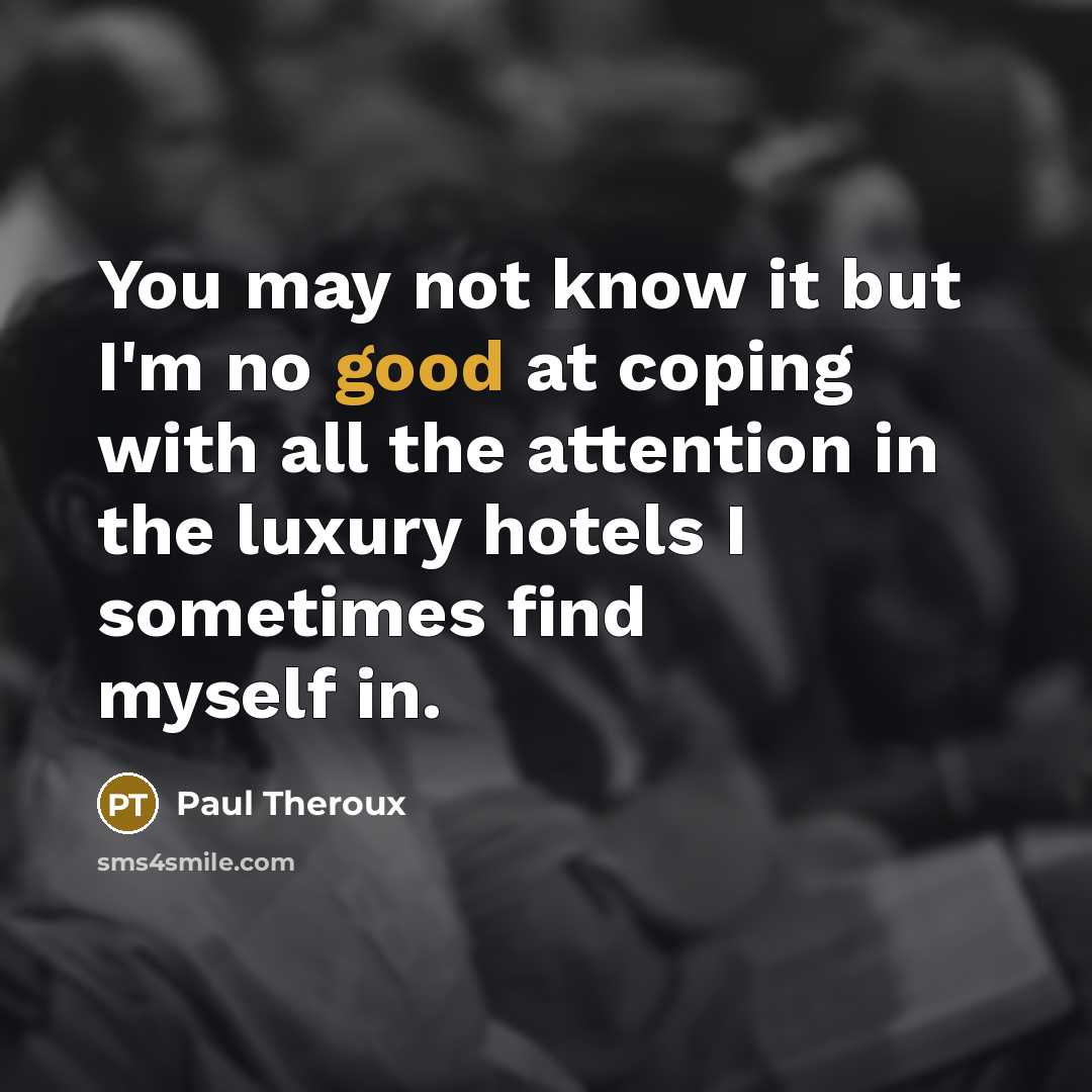 “You may not know it but I'm no good at…” quote by Paul Theroux
