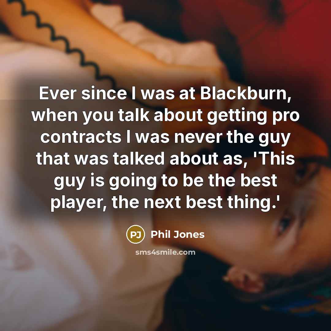 “Ever since I was at Blackburn, when you talk about…” quote by Phil Jones