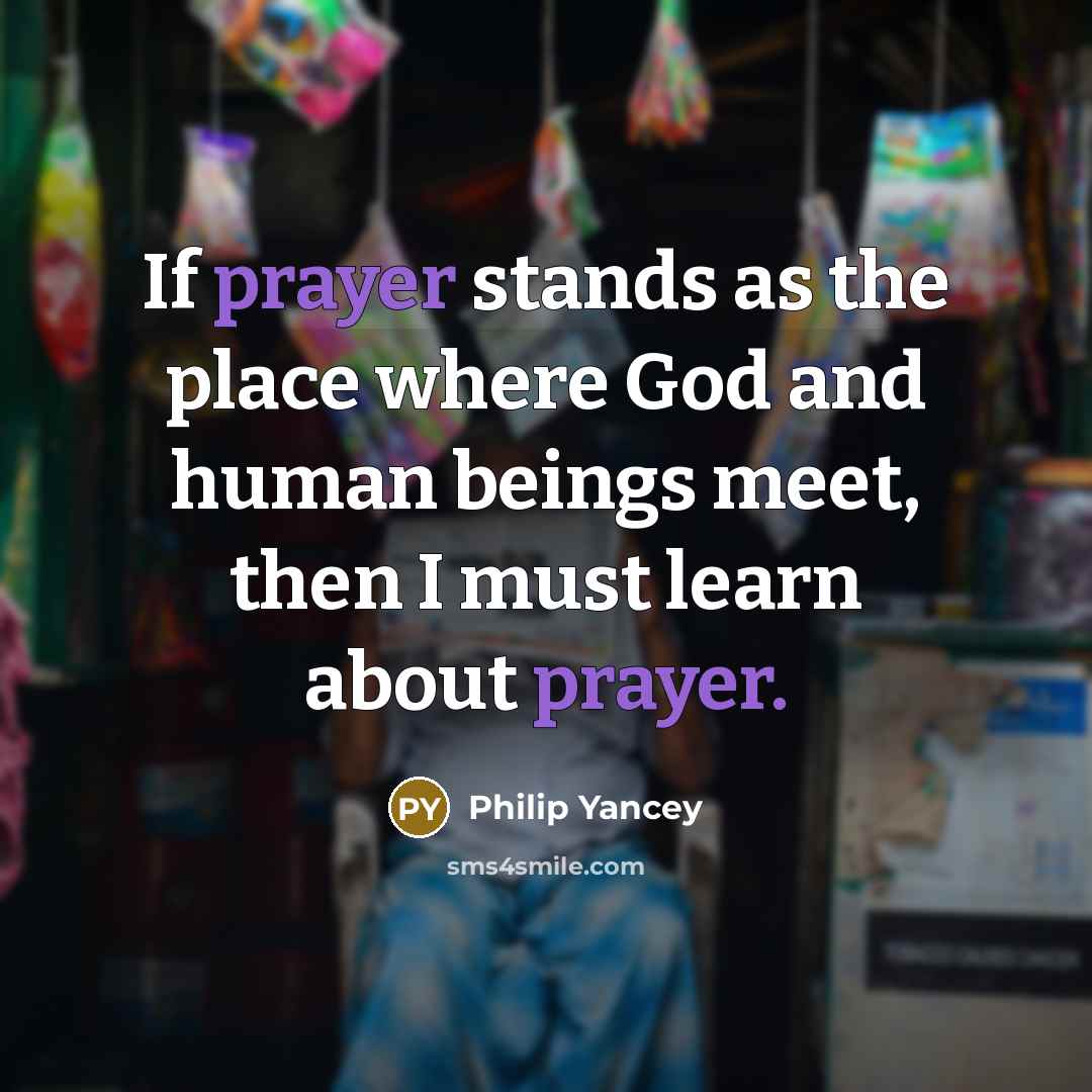 “If prayer stands as the place where God and human…” quote by Philip Yancey