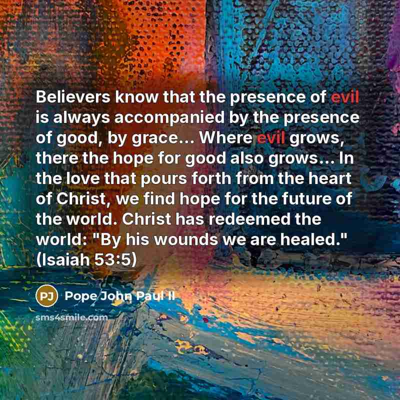 “Believers know that the presence of evil is always accompanied…” quote by Pope John Paul II