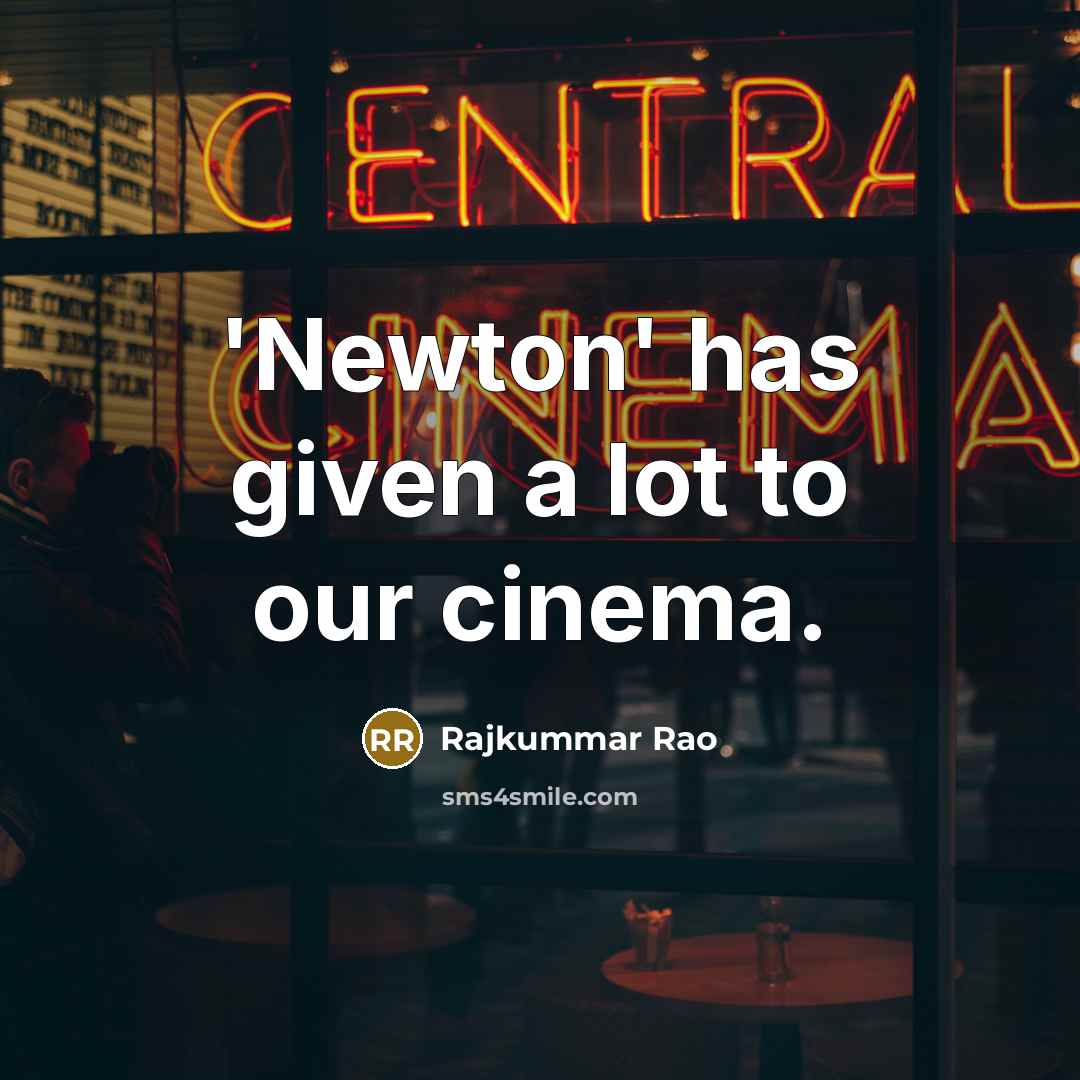 “'Newton' has given a lot to our cinema.…” quote by Rajkummar Rao