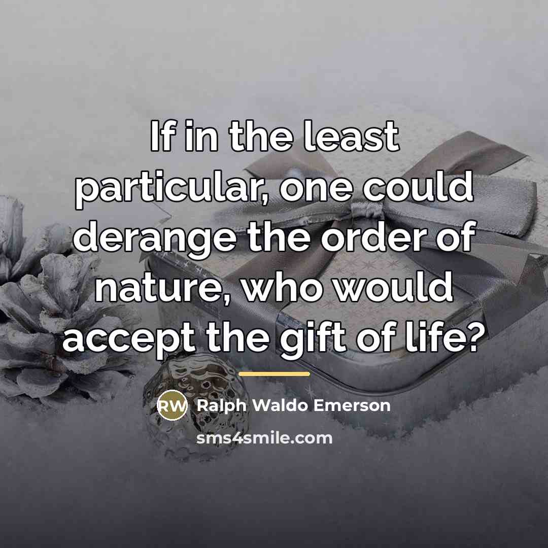 “If in the least particular, one could derange the order…” quote by Ralph Waldo Emerson