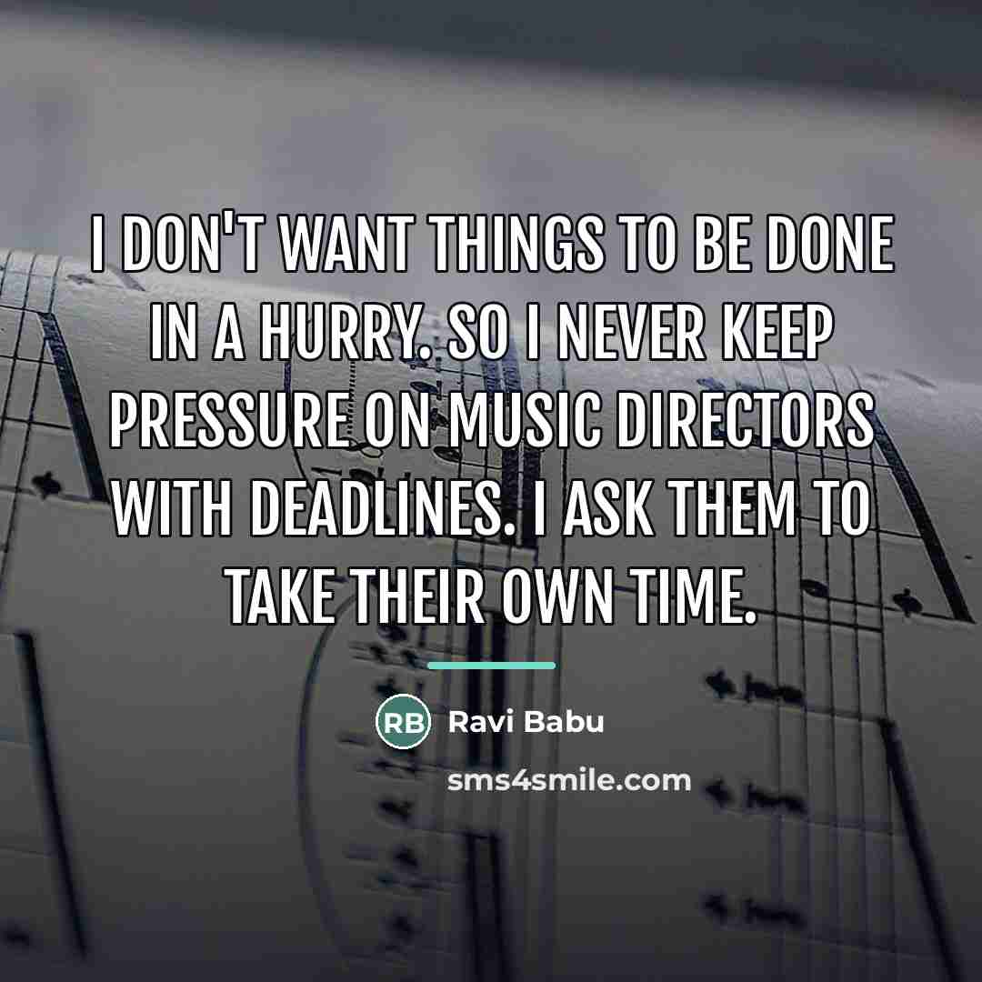 “I don't want things to be done in a hurry.…” quote by Ravi Babu