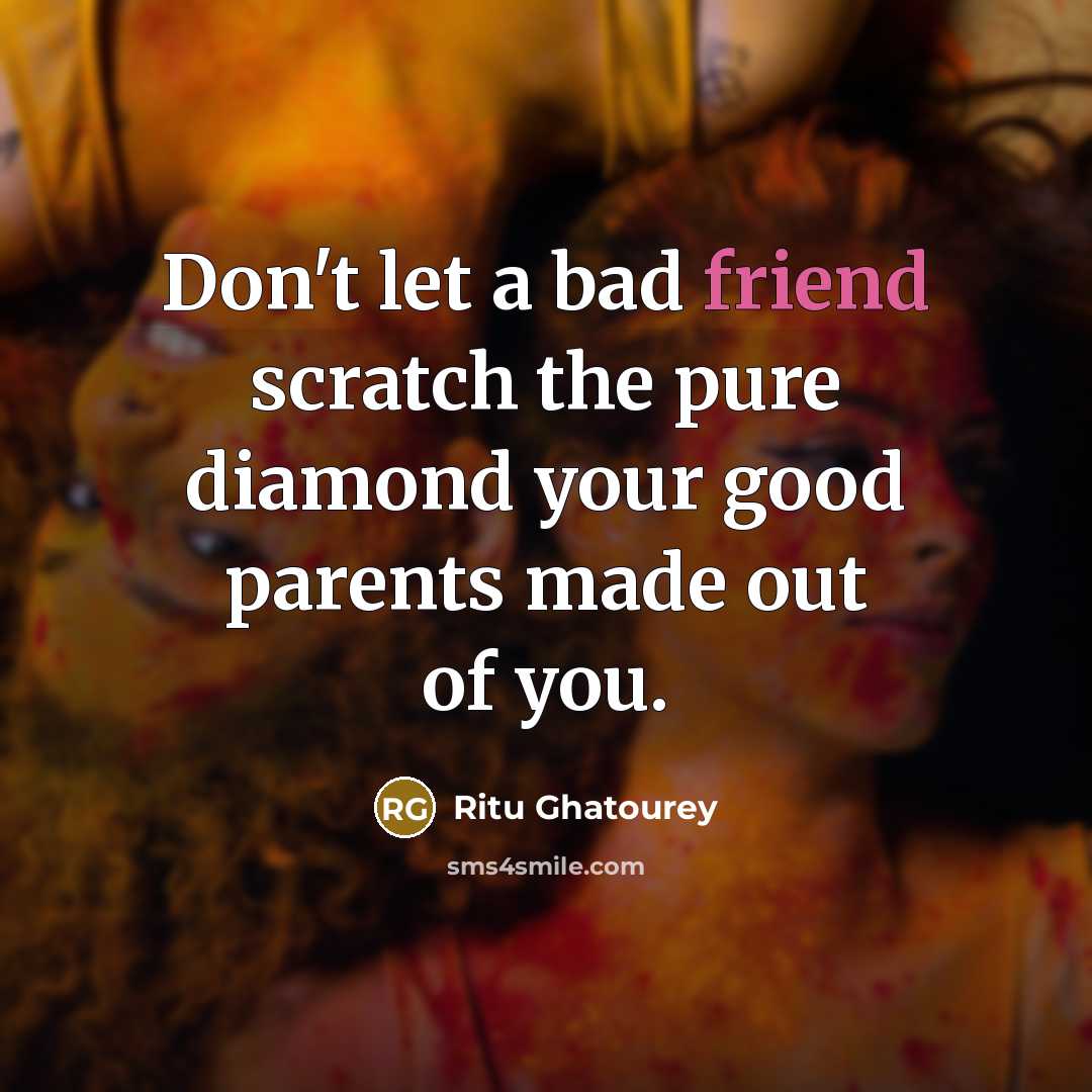 “Don't let a bad friend scratch the pure diamond your…” quote by Ritu Ghatourey