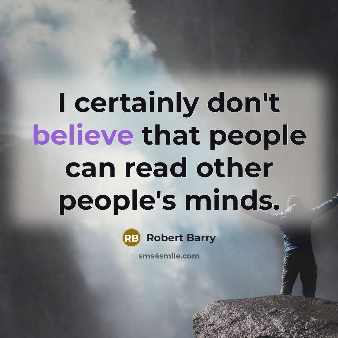 “I certainly don't believe that people can read other people's…” quote by Robert Barry