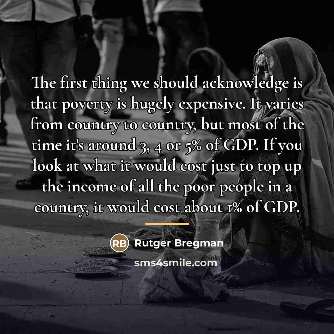 “The first thing we should acknowledge is that poverty is…” quote by Rutger Bregman