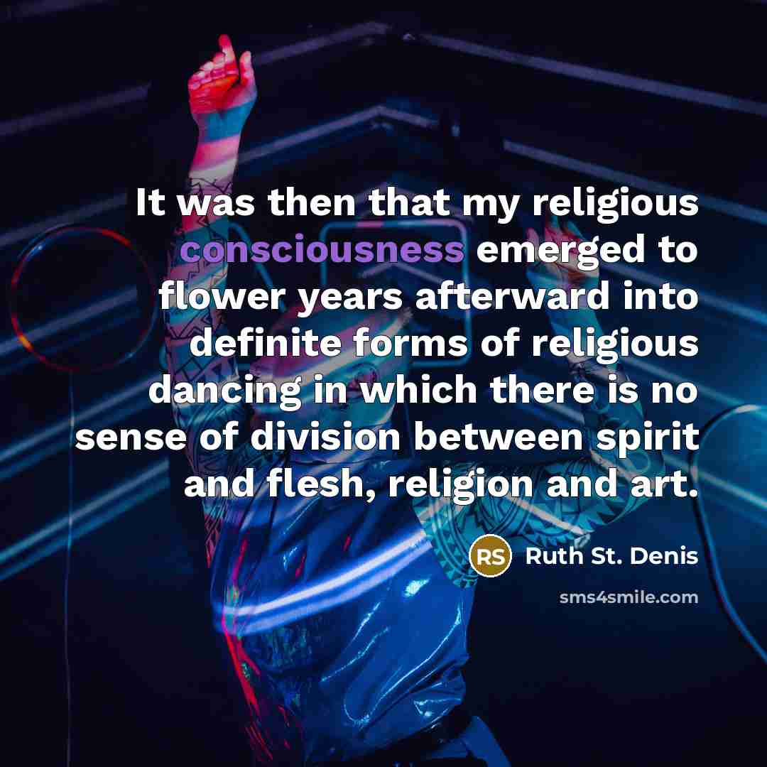“It was then that my religious consciousness emerged to flower…” quote by Ruth St. Denis