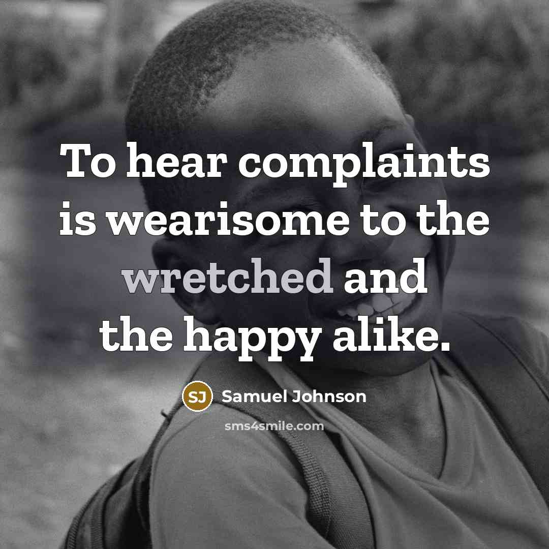 “To hear complaints is wearisome to the wretched and the…” quote by Samuel Johnson