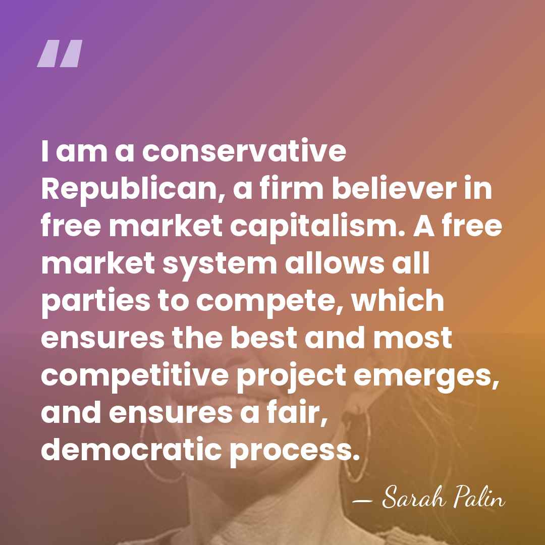 I am a conservative Republican, a firm believer in free market capitalism.&hellip; - Sarah Palin
