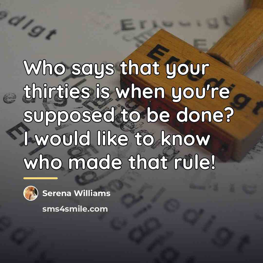 “Who says that your thirties is when you're supposed to…” quote by Serena Williams