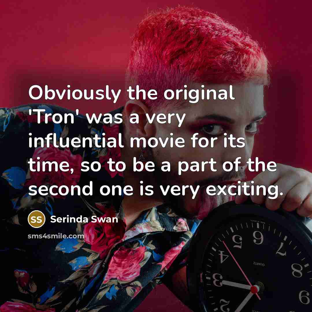 “Obviously the original 'Tron' was a very influential movie for…” quote by Serinda Swan